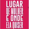 Lugar de Mulher é onde ela Quiser